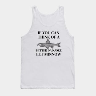 If You Think of a Better Dad Joke Let Minnow Funny Dad Gift Tank Top